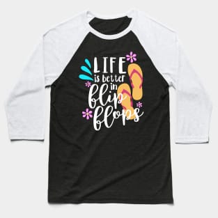 Life Is Better In Flip Flops Baseball T-Shirt